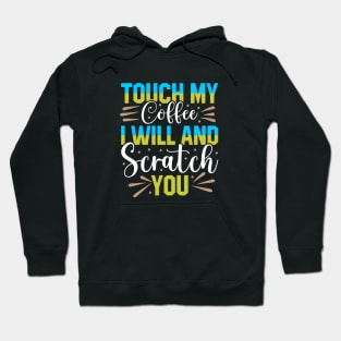 Touch My Coffee and I Will Scratch You Hoodie